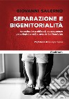 Separazione e bigenitorialità. Emozioni e problemi, conseguenze psicologiche nella mente del bambino libro