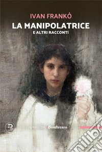 La manipolatrice e altri racconti libro