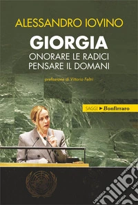 Giorgia, onorare le radici pensare il domani libro