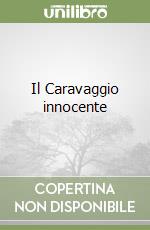 Il Caravaggio innocente libro