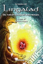 La musica dei Lingalad. Da Tolkien ai segreti della natura. Ediz. illustrata. Con CD Audio libro