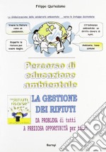 La gestione dei rifiuti. Percorso di educazione ambientale libro