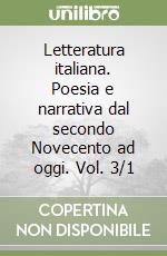 Letteratura italiana. Poesia e narrativa dal secondo Novecento ad oggi. Vol. 3/1