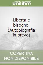 Libertà e bisogno. (Autobiografia in breve) libro