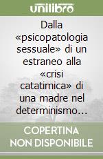 Dalla «psicopatologia sessuale» di un estraneo alla «crisi catatimica» di una madre nel determinismo del delitto di Cogne libro