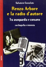 Renzo Arbore e la radio d'autore. Tra avanguardia e consumo libro