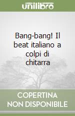 Bang-bang! Il beat italiano a colpi di chitarra libro