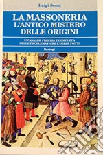 La massoneria. L'antico mistero delle origini. Un'analisi precisa e completa delle problematiche e delle fonti libro