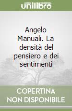 Angelo Manuali. La densità del pensiero e dei sentimenti