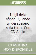 I figli della sfinge. Quando gli dei scesero sulla terra. Con CD Audio libro