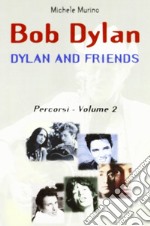 Bob Dylan. Dylan and friends. Percorsi. Vol. 2 libro