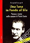 Una luna in fondo al blu. Poesia e ironia nelle canzoni di Paolo Conte libro