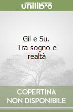 Gil e Su. Tra sogno e realtà libro