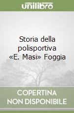 Storia della polisportiva «E. Masi» Foggia libro