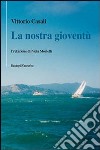 La nostra gioventù libro di Casali Vittorio