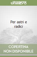Per astri e radici libro