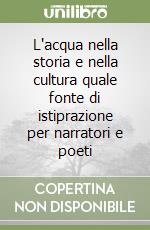 L'acqua nella storia e nella cultura quale fonte di istiprazione per narratori e poeti