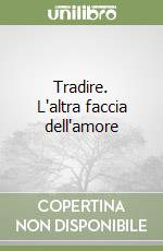 Tradire. L'altra faccia dell'amore libro