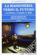 La massoneria verso il futuro. I problemi, i compiti, le sfide libro