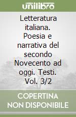 Letteratura italiana. Poesia e narrativa del secondo Novecento ad oggi. Testi. Vol. 3/2