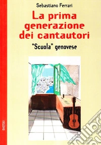 La prima generazione dei cantautor «scuola genovese» libro