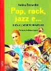 Pop, rock, jazz e... Guida all'ascolto consapevole libro di Bernardini Andrea