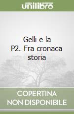 Gelli e la P2. Fra cronaca storia libro