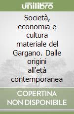 Società, economia e cultura materiale del Gargano. Dalle origini all'età contemporanea libro