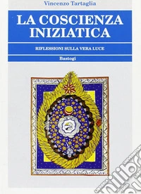 La coscienza iniziatica. Riflessioni sulla vera luce libro