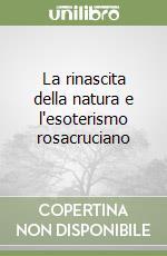 La rinascita della natura e l'esoterismo rosacruciano