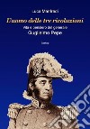 L'uomo delle tre rivoluzioni. Vita e pensiero del generale Guglielmo Pepe libro di Manfredi Luca