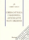 Chiesa cattolica e massoneria: antiche lotte, nuovi orizzonti libro