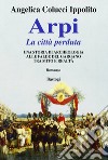 Arpi. La città perduta libro