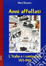 Anni affollati. L'Italia e i cantautori 1973-1983 libro