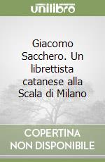 Giacomo Sacchero. Un librettista catanese alla Scala di Milano libro