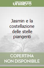 Jasmin e la costellazione delle stelle piangenti libro