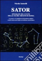 Sator. Epigrafe del culto delle sacre origini di Roma libro