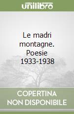 Le madri montagne. Poesie 1933-1938 libro