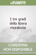 I tre gradi della libera muratoria