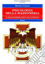 Psicologia della massoneria. Vol. 2: Il rito scozzese antico ed accettato libro