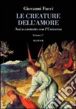 Le creature dell'amore. Vol. 2: Noi a contatto con l'universo