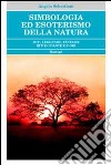 Simbologia ed esoterismo della natura. Miti, leggende, fantasie, riti di piante e fiori libro