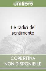 Le radici del sentimento libro