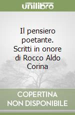 Il pensiero poetante. Scritti in onore di Rocco Aldo Corina libro