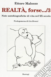 Realtà, forse... note autobiografiche di vita nel XX secolo. Vol. 3 libro