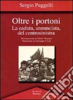 Oltre i portoni. La caduta, annunciata, del centrosinitra libro