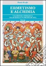 Ermetismo e alchimia. Un cammino iniziatico tra scienza e filosofia di vita