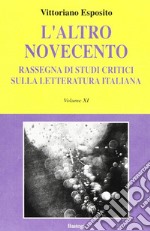 L'altro Novecento. Rassegna di studi critici sulla letteratura italiana. Vol. 11 libro