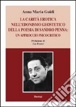 La carità erotica nell'edonismo geoestetico della poesia di Sandro Penna. Un approccio psicocritico libro