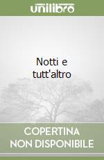 Notti e tutt'altro